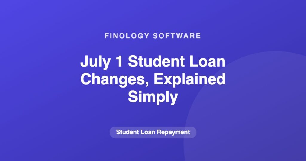 July 1 Student Loan Changes, Explained Simply