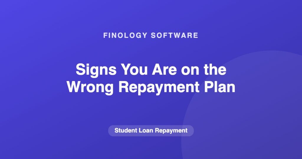 Signs You Are on the Wrong Repayment Plan
