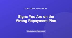 Signs You Are on the Wrong Repayment Plan