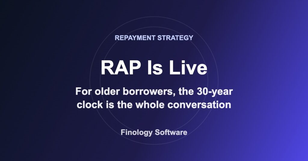 RAP Is Live. For older borrowers, the 30-year forgiveness clock is the whole conversation. Finology Software.