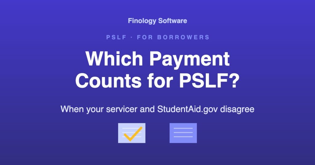 Which payment counts for PSLF when your servicer and StudentAid.gov disagree. Finology Software, for borrowers.