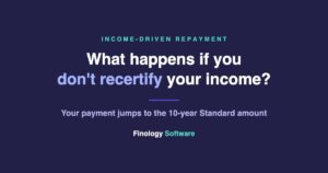 What happens if you do not recertify your student loan income, Finology Software